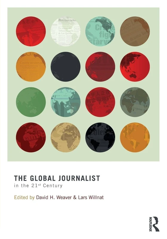 The Global Journalist in the 21st Century (Routledge Communication Series)