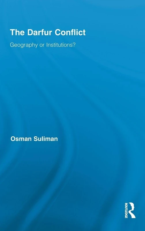 The Darfur Conflict: Geography or Institutions? (Routledge African Studies)