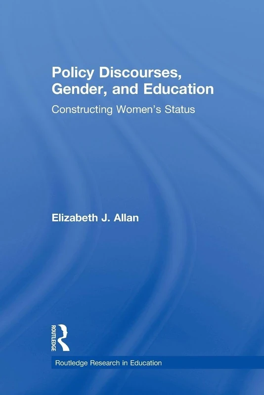 Policy Discourses, Gender, and Education: Constructing Women's Status (Routledge Research in Education)