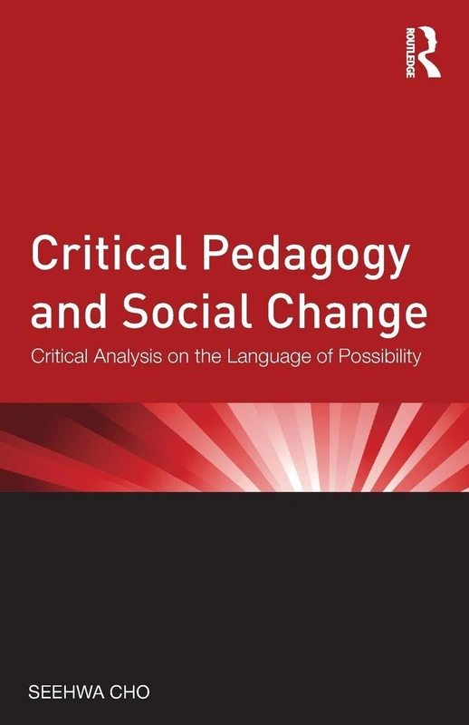 Critical Pedagogy and Social Change: Critical Analysis on the Language of Possibility (Critical Social Thought)