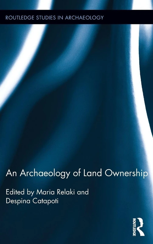 An Archaeology of Land Ownership: 09 (Routledge Studies in Archaeology)