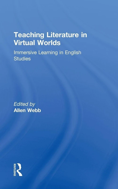 Teaching Literature in Virtual Worlds: Immersive Learning in English Studies