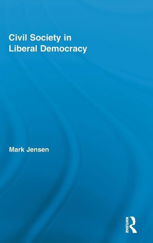 Civil Society in Liberal Democracy: 26 (Routledge Studies in Contemporary Philosophy)
