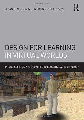Design for Learning in Virtual Worlds (Interdisciplinary Approaches to Educational Technology)