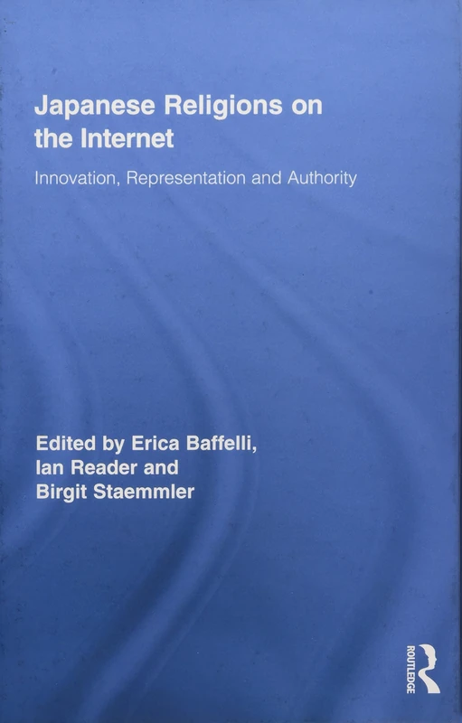 Japanese Religions on the Internet: Innovation, Representation, and Authority: 02 (Routledge Research in Religion, Media and Culture)