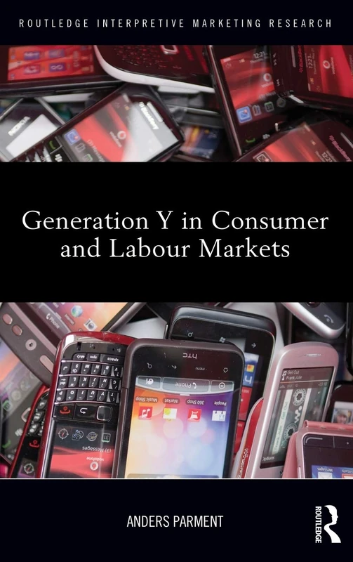 Generation Y in Consumer and Labour Markets (Routledge Interpretive Marketing Research)