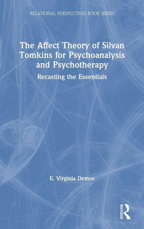 The Affect Theory of Silvan Tomkins for Psychoanalysis and Psychotherapy: Recasting the Essentials (Relational Perspectives Book Series)