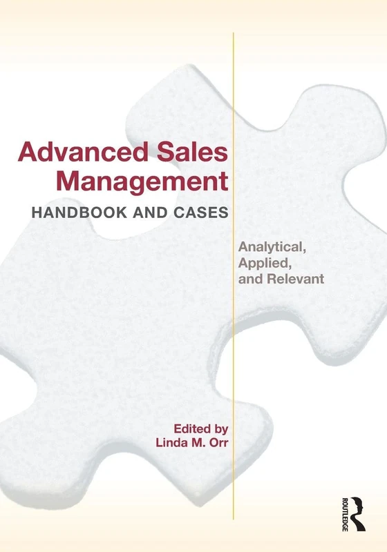 Advanced Sales Management Handbook and Cases: Analytical, Applied, and Relevant