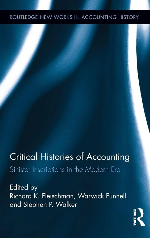 Critical Histories of Accounting: Sinister Inscriptions in the Modern Era (Routledge New Works in Accounting History)