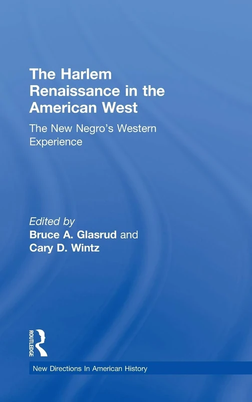 The Harlem Renaissance in the American West: The New Negro's Western Experience (New Directions in American History)