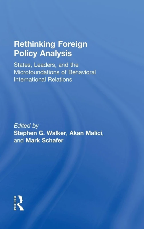 Rethinking Foreign Policy Analysis: States, Leaders, and the Microfoundations of Behavioral International Relations (Role Theory and International Relations)