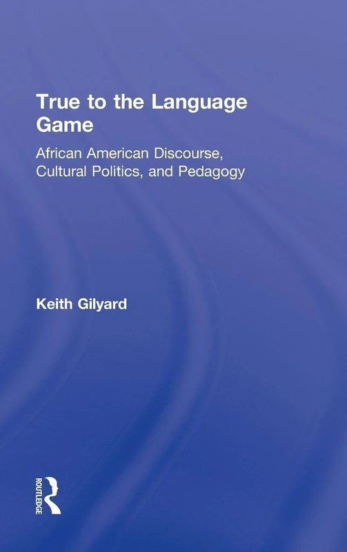 True to the Language Game: African American Discourse, Cultural Politics, and Pedagogy