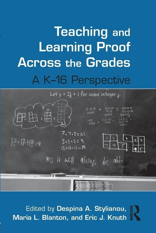 Teaching and Learning Proof Across the Grades: A K-16 Perspective (Studies in Mathematical Thinking and Learning Series)