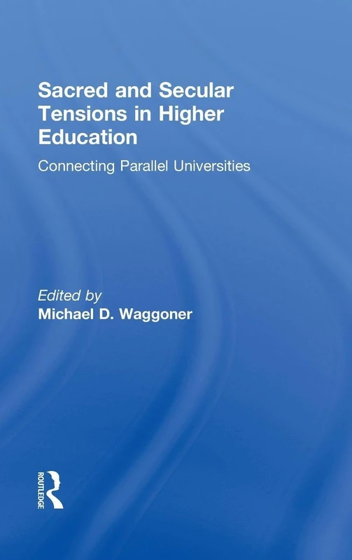 Sacred and Secular Tensions in Higher Education: Connecting Parallel Universities