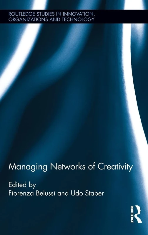 Managing Networks of Creativity (Routledge Studies in Innovation, Organizations and Technology)