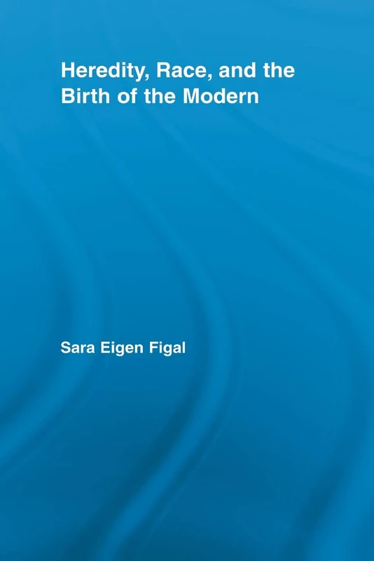 Heredity, Race, and the Birth of the Modern (Studies in Philosophy)