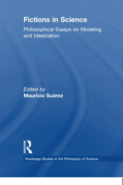 Fictions in Science: Philosophical Essays on Modeling and Idealization (Routledge Studies in the Philosophy of Science)