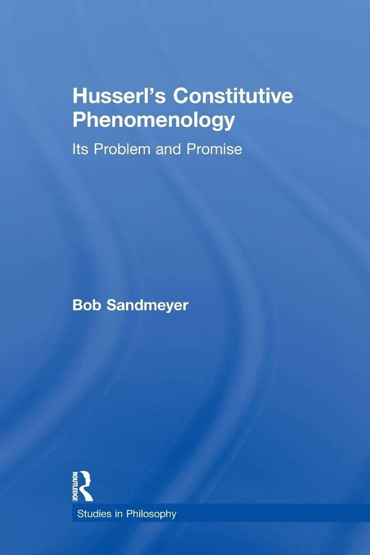 Husserl's Constitutive Phenomenology: Its Problem and Promise (Studies in Philosophy)