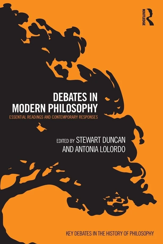 Debates in Modern Philosophy: Essential Readings and Contemporary Responses (Key Debates in the History of Philosophy)