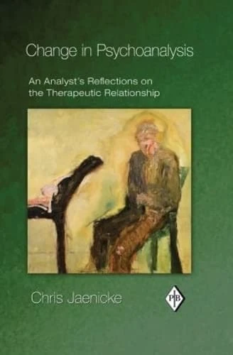 Change in Psychoanalysis: An Analyst's Reflections on the Therapeutic Relationship (Psychoanalytic Inquiry Book Series)