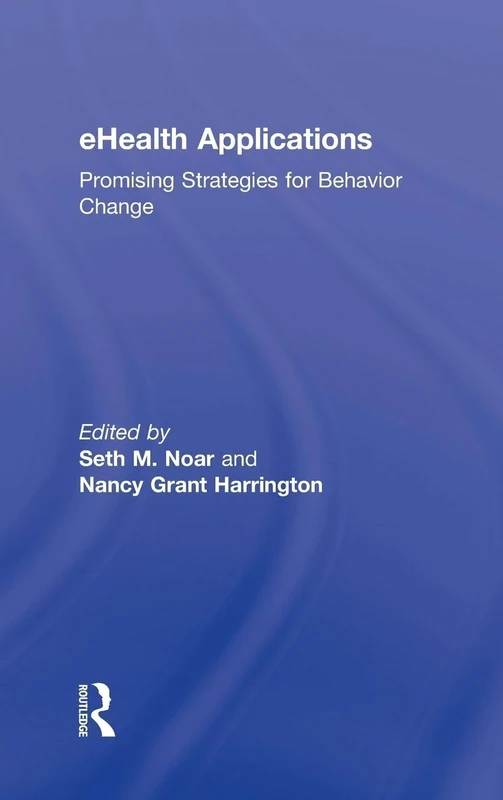 eHealth Applications: Promising Strategies for Behavior Change (Routledge Communication Series)