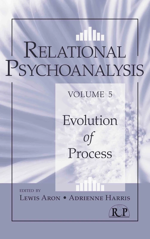 Relational Psychoanalysis, Volume 5: Evolution of Process (Relational Perspectives Book Series)