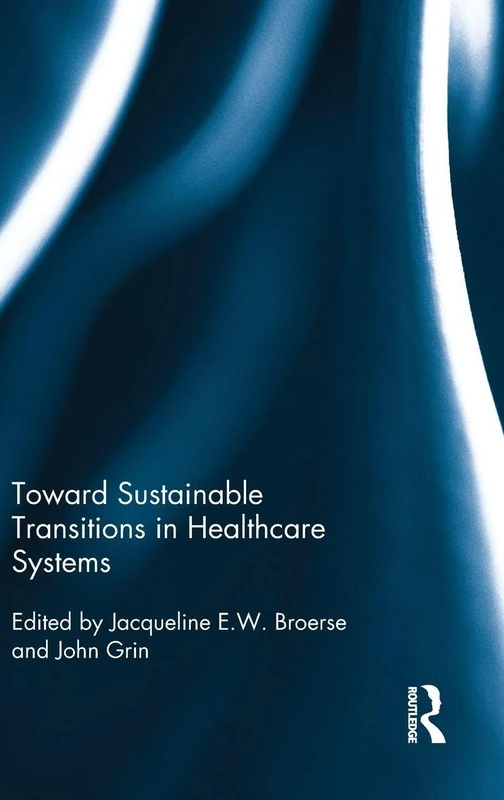 Toward Sustainable Transitions in Healthcare Systems (Routledge Studies in Sustainability Transitions)