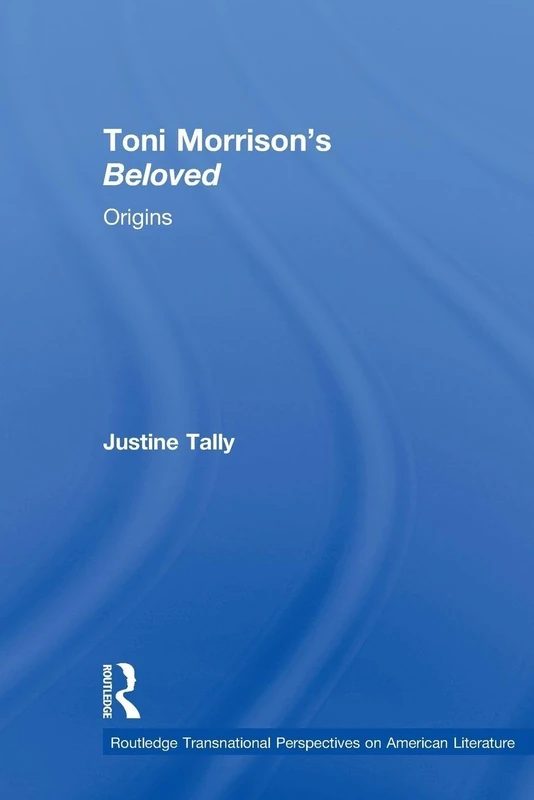 Toni Morrison's 'Beloved': Origins (Routledge Transnational Perspectives on American Literature)