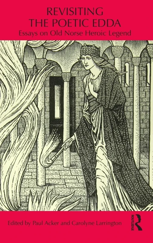 Revisiting the Poetic Edda: Essays on Old Norse Heroic Legend (Routledge Medieval Casebooks)