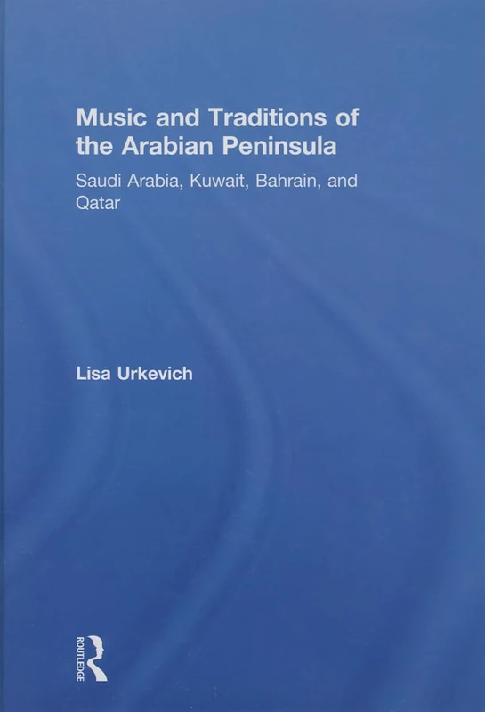 Music and Traditions of the Arabian Peninsula: Saudi Arabia, Kuwait, Bahrain, and Qatar