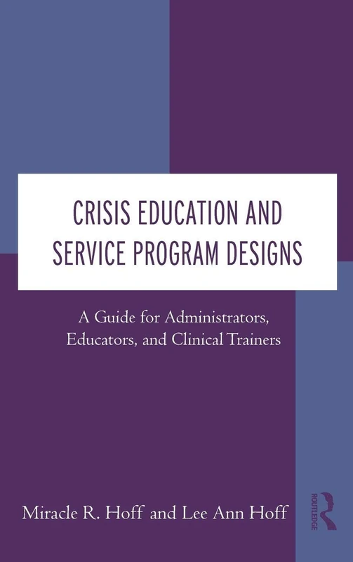 Crisis Education and Service Program Designs: A Guide for Administrators, Educators, and Clinical Trainers