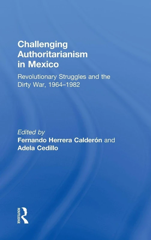 Challenging Authoritarianism in Mexico: Revolutionary Struggles and the Dirty War, 1964-1982