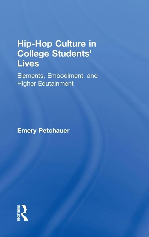 Hip-Hop Culture in College Students' Lives: Elements, Embodiment, and Higher Edutainment