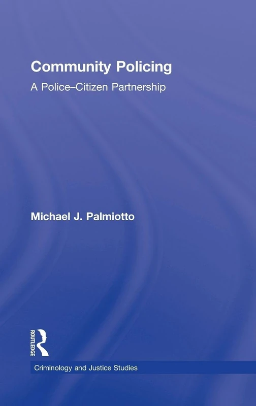 Community Policing: A Police-Citizen Partnership (Criminology and Justice Studies)