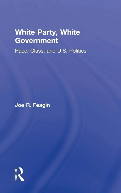 White Party, White Government: Race, Class, and U.S. Politics
