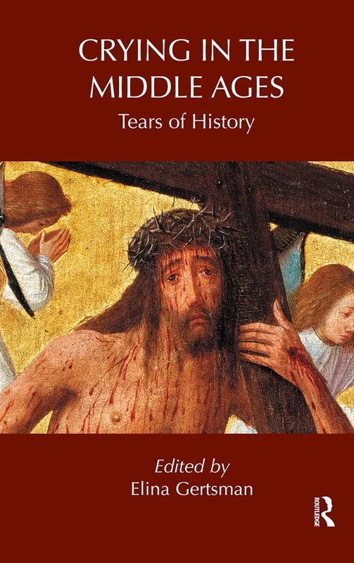 Routledge Crying in the Middle Ages: Tears of History 10