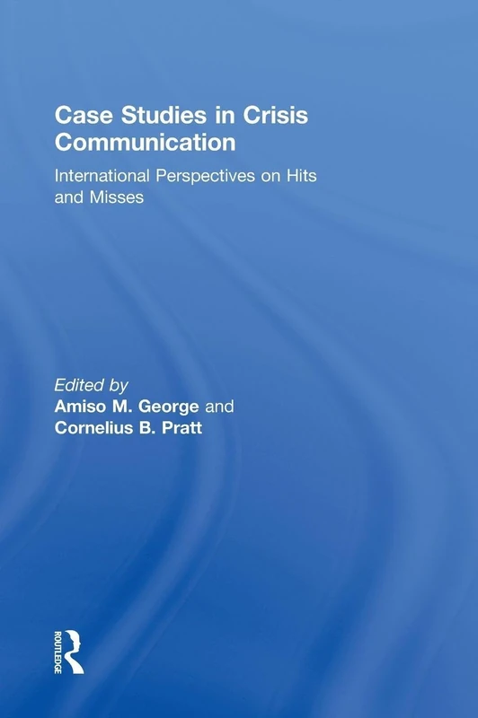 Case Studies in Crisis Communication: International Perspectives on Hits and Misses