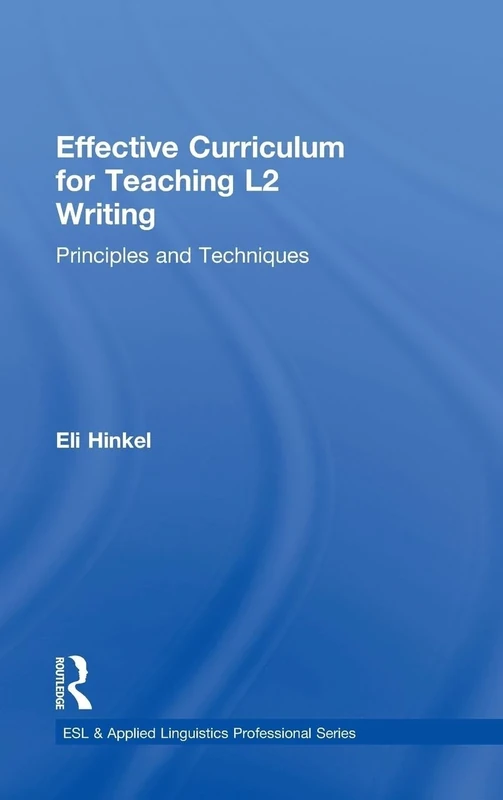 Effective Curriculum for Teaching L2 Writing: Principles and Techniques (ESL & Applied Linguistics Professional Series)