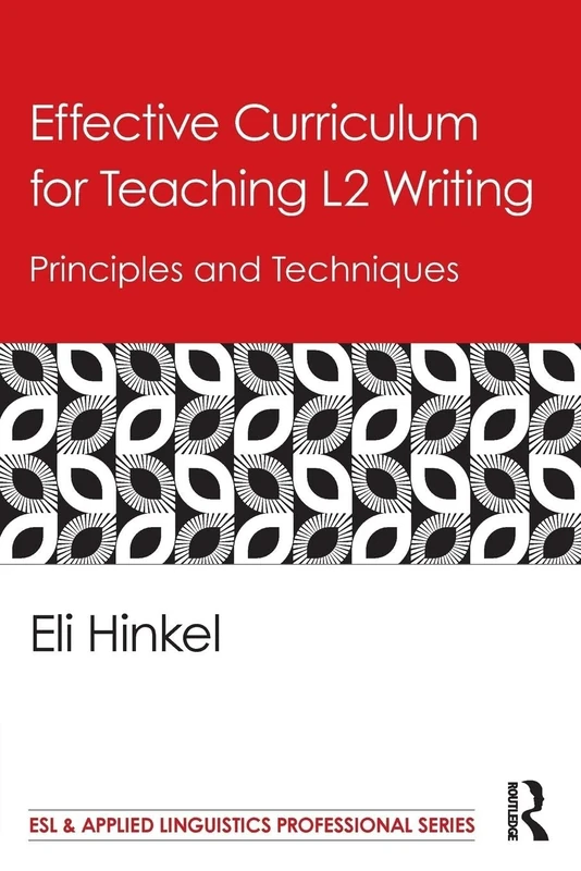 Effective Curriculum for Teaching L2 Writing: Principles and Techniques (ESL & Applied Linguistics Professional Series)