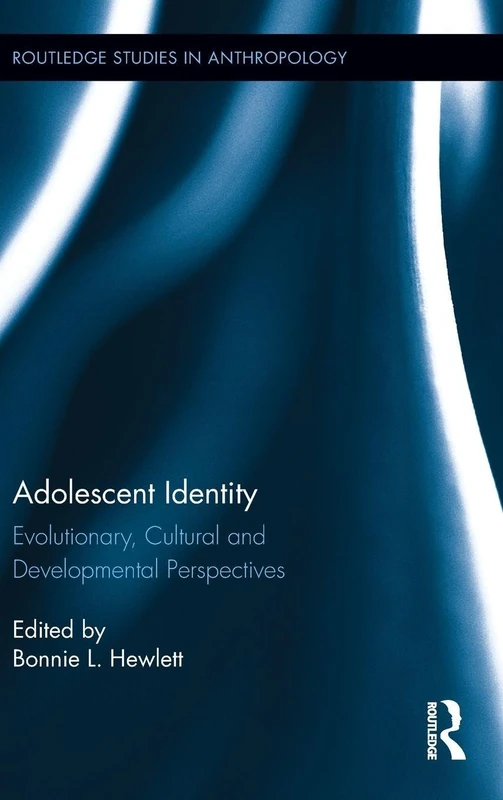 Adolescent Identity: Evolutionary, Cultural and Developmental Perspectives: 7 (Routledge Studies in Anthropology)