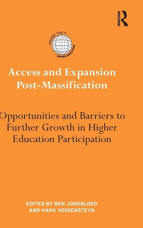 Access and Expansion Post-Massification: Opportunities and Barriers to Further Growth in Higher Education Participation (International Studies in Higher Education)