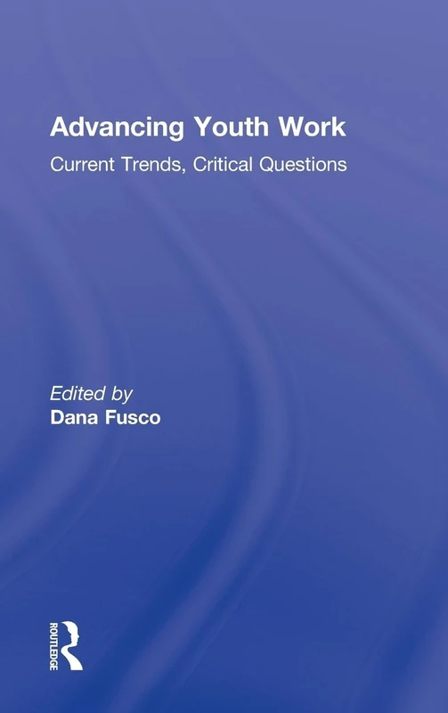 Advancing Youth Work: Current Trends, Critical Questions