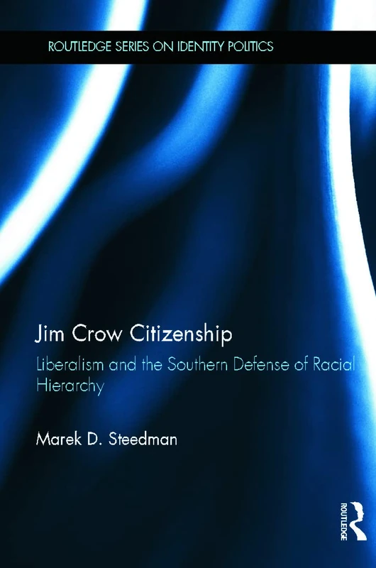 Jim Crow Citizenship: Liberalism and the Southern Defense of Racial Hierarchy (Routledge Series on Identity Politics) - Image 1