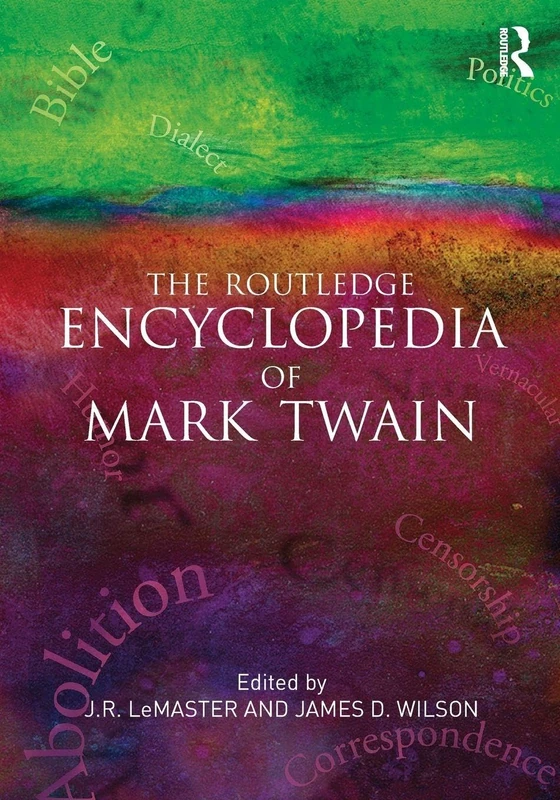 The Routledge Encyclopedia of Mark Twain (Garland Reference Library of the Humanities, 1249)