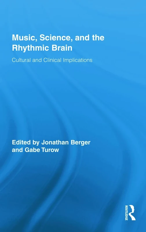 Music, Science, and the Rhythmic Brain: Cultural and Clinical Implications (Routledge Research in Music)