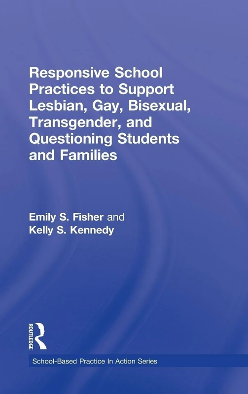 Responsive School Practices to Support Lesbian, Gay, Bisexual, Transgender, and Questioning Students and Families (School-Based Practice in Action)