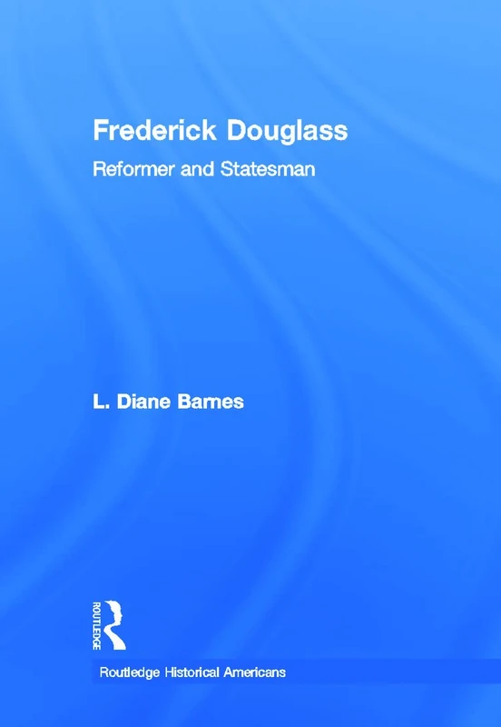 Routledge Frederick Douglass: Reformer and Statesman Book