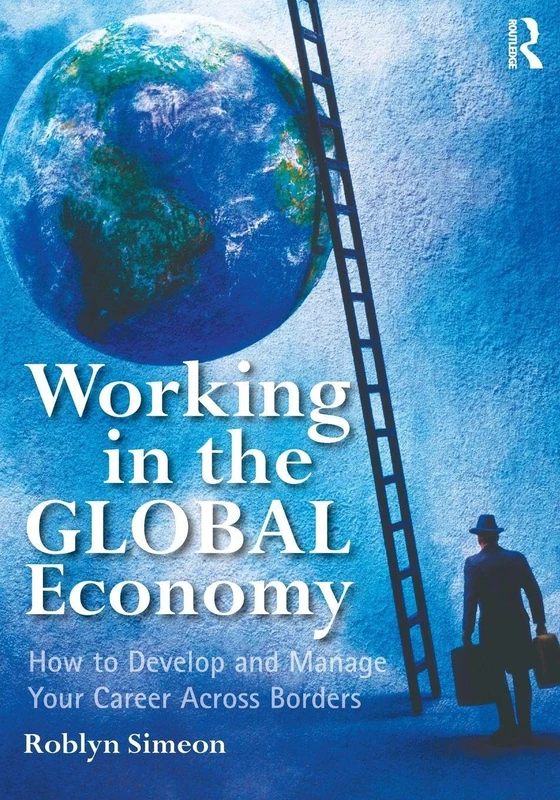 Working in the Global Economy: How to Develop and Manage Your Career Across Borders