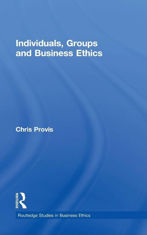 Individuals, Groups, and Business Ethics: 04 (Routledge Studies in Business Ethics)