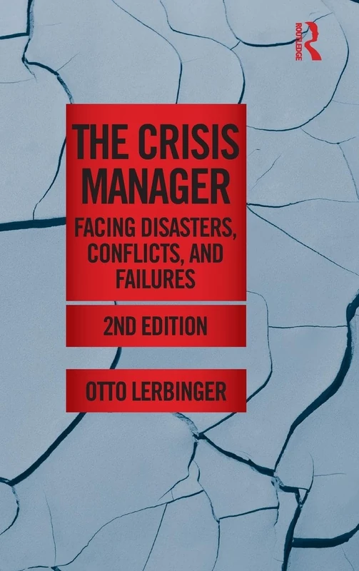 The Crisis Manager: Facing Disasters, Conflicts, and Failures (Routledge Communication Series)